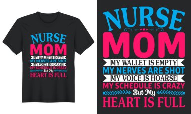Hemşire anne, cüzdanım boşaldı, sinirlerim bozuldu, sesim boğuk, programım deli gibi ama kalbim, Anneler Günü tişörtü dizaynı...