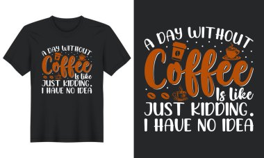 Kahvesiz bir gün şaka gibi. Hiçbir fikrim yok, kahve tişörtü tasarladım.