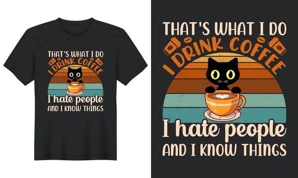 What Drink Coffee Hate People Know Things Coffee Shirt Design — 스톡 벡터