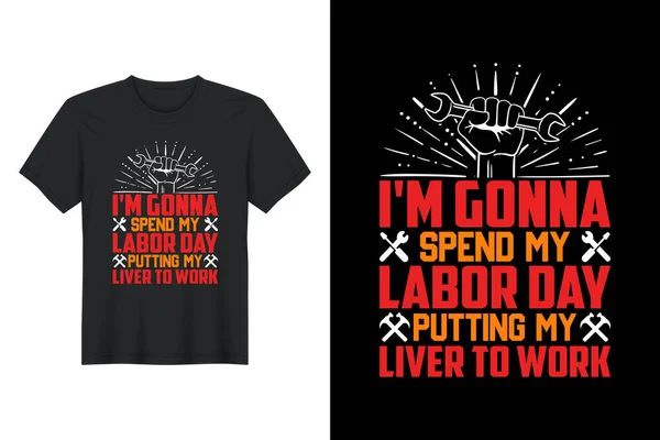 Gonna Spend Labor Day Putting Liver Work Labor Day Shirt — стоковый вектор