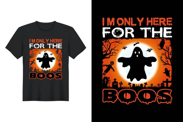 I'm Only Here for The Boos, Halloween T Shirt Design