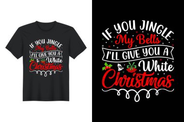  Zilimi şıngırdatırsan sana beyaz bir Noel, Noel tişörtü tasarımı veririm.