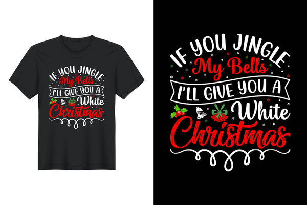  If You Jingle My Bells I'll Give You A White Christmas, Christmas T Shirt Design