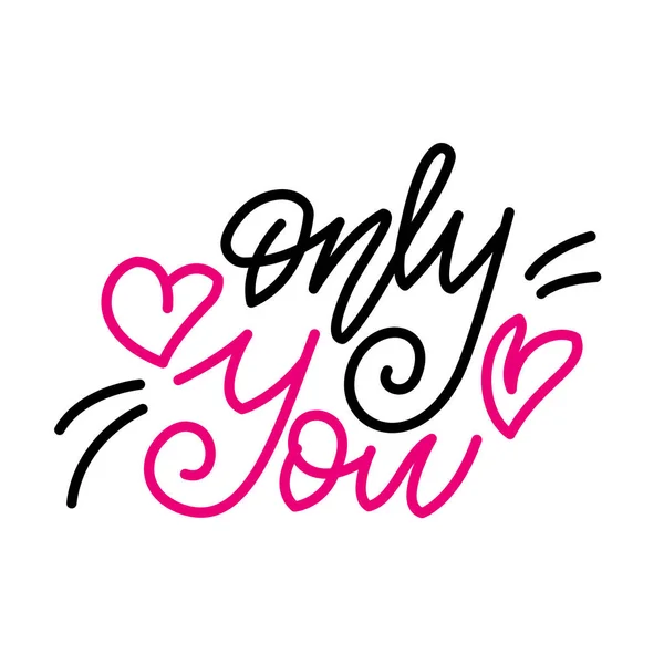 Only you. Inspirational romantic lettering isolated on white background. Positive quote. illustration for Valentines day greeting cards, posters, print on T-shirts and much more — Stock Photo, Image