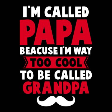 I'm called papa because i'm way too cool to be grandfather new dad fathers day quotes tshirt design