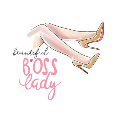 Beautiful boss lady, handwritten quote, watercolor girl legs in stilettos, doodle sketch