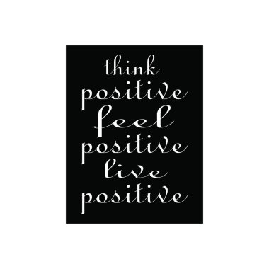 Pozitif düşün, olumlu düşün.