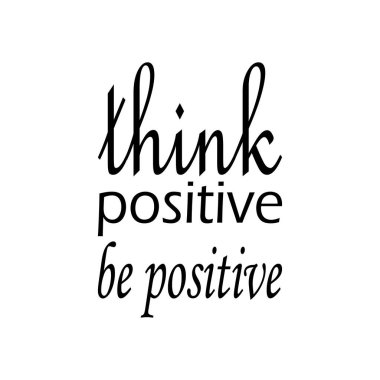 Olumlu düşün.