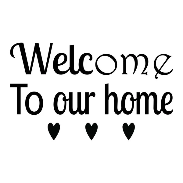 Bienvenue Notre Maison Aiment Les Lettres Citation — Image vectorielle