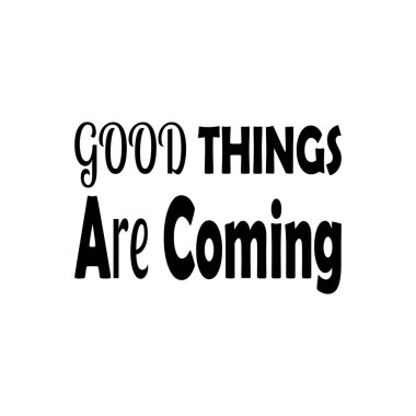 İyi şeyler geliyor siyah harf alıntısı