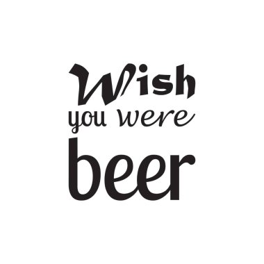 Keşke bira alıntı mektupları olsaydınız.