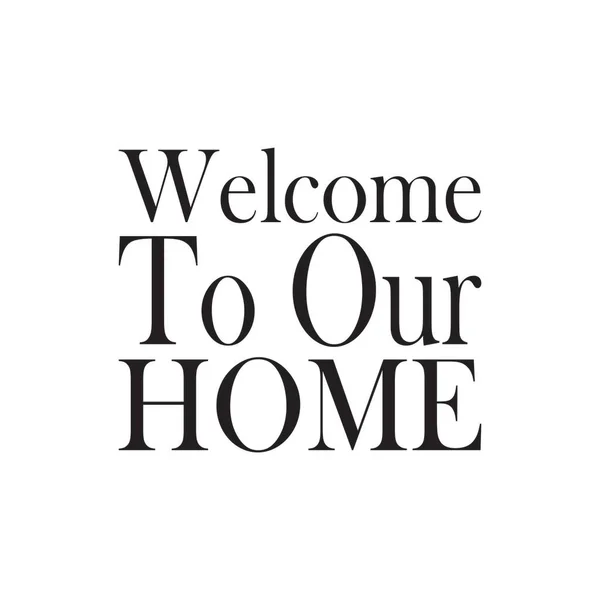 Welcome Our Home Quote Letters — Stock Vector