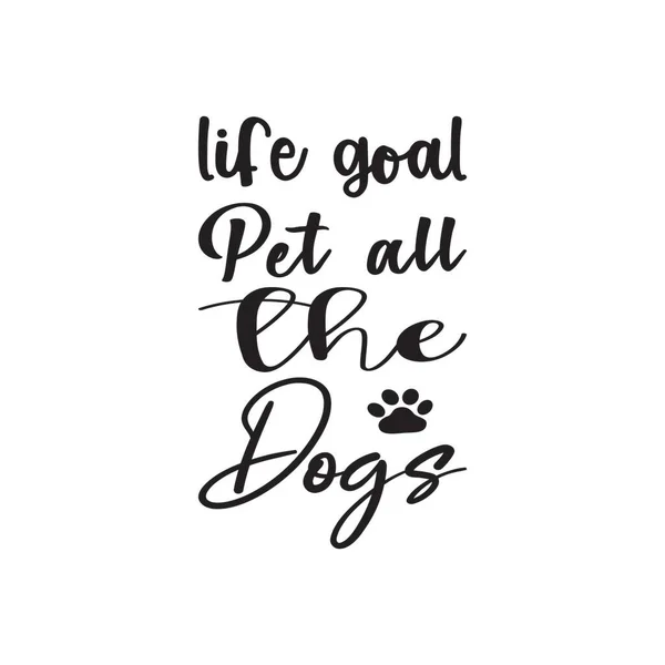 Lebensziel Haustier Alle Hunde Zitieren Buchstaben — Stockvektor