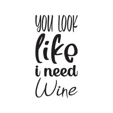 Şaraptan alıntı mektubuna ihtiyacım var gibi görünüyorsun.