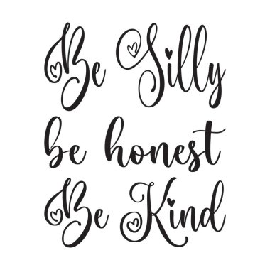 Aptal ol. Dürüst ol. Nazik ol.