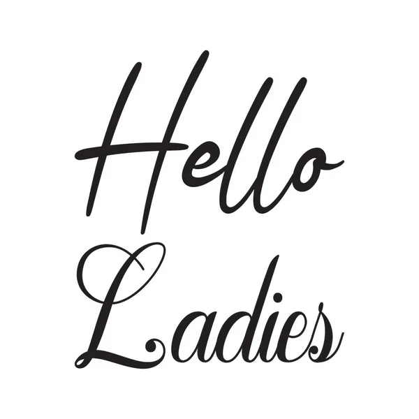 Hello Ladies Quote Black Letters — Stock Vector