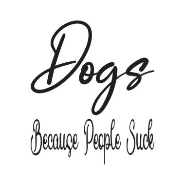 Köpekler. Çünkü insanlar bu alıntıları berbat ediyor.