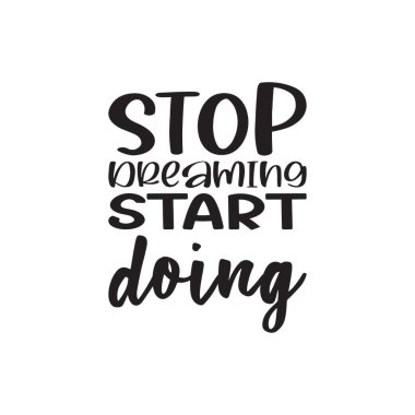 Hayal kurmayı bırak.