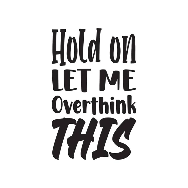 Hold Let Overthink Letter Quote — Stock Vector