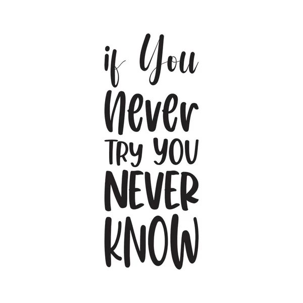 You Never Try You Never Know Letter Quote — Stock Vector