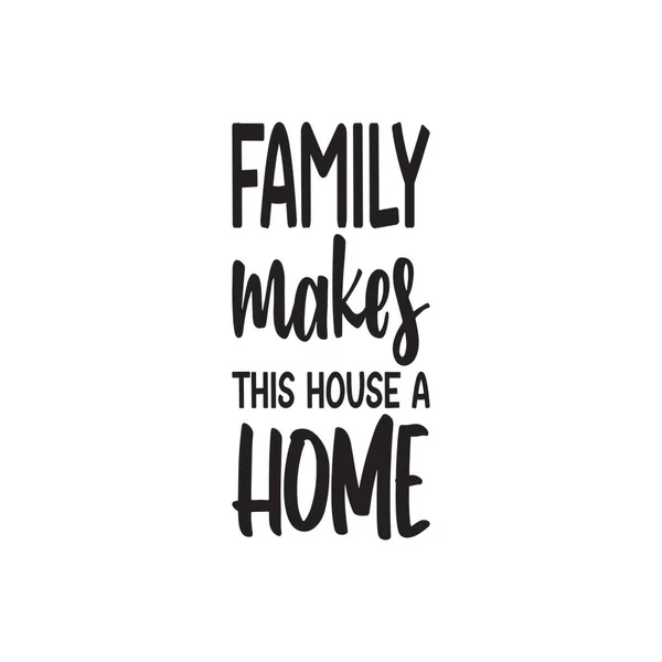 Family Makes House Home Letter Quote — Stock Vector