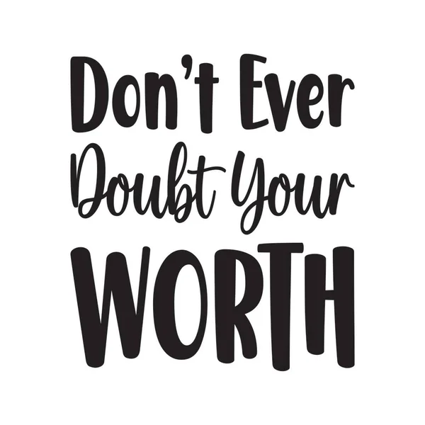 Don Ever Doubt Your Worth Black Letter Quote — Stock Vector