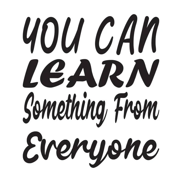 You Can Learn Something Everyone Letter Quote — Stock Vector