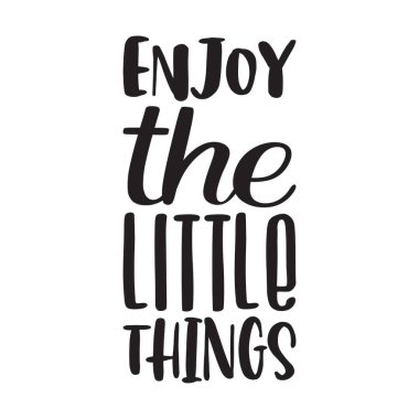 Küçük şeylerden zevk al siyah harf alıntısı