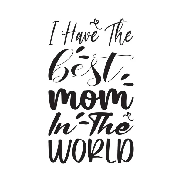 Have Best Mom World Black Letter Quote — Stock Vector