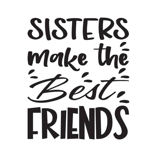 sisters make the best friends letter quote