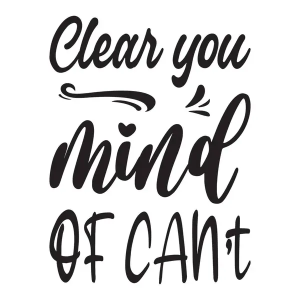 Clear You Mind Can Letter Quote — стоковый вектор
