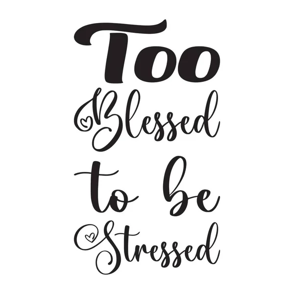 Too Blessed Stressed Letter Quote — Stock Vector