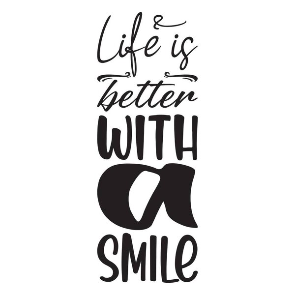 life is better with a smile black letter quote