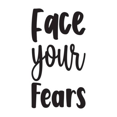 Korkularınla yüzleş.