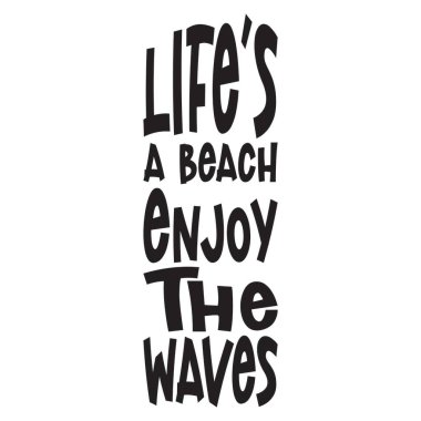 Hayat bir kumsaldır Dalgaların tadını çıkar