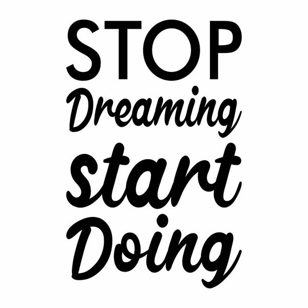 stop dreaming start doing letter quote