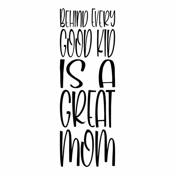 Every Good Kid Great Mom Letter Quote — Stock Vector