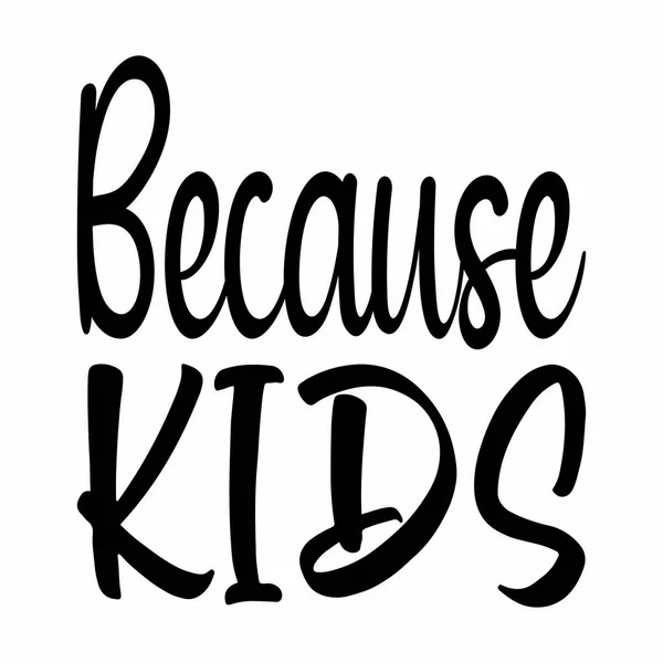 Because Kids Black Letter Quote — Stock Vector