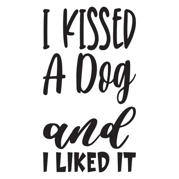 Ich Küsste Einen Hund Und Ich Mochte Ihn Zitat — Stockvektor