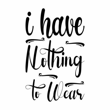 Giyecek hiçbir şeyim yok.