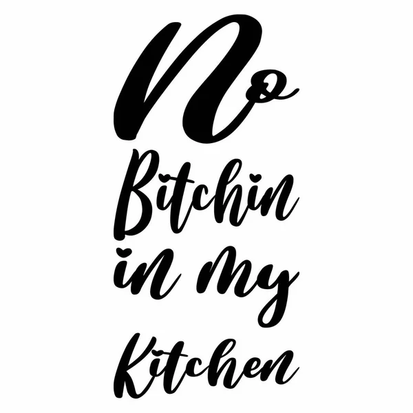 Tidak Ada Bitchin Dalam Surat Kutipan Dapur Saya - Stok Vektor