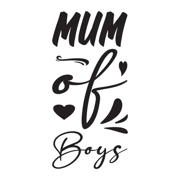 Mum Boys Black Letter Quote — Stock Vector