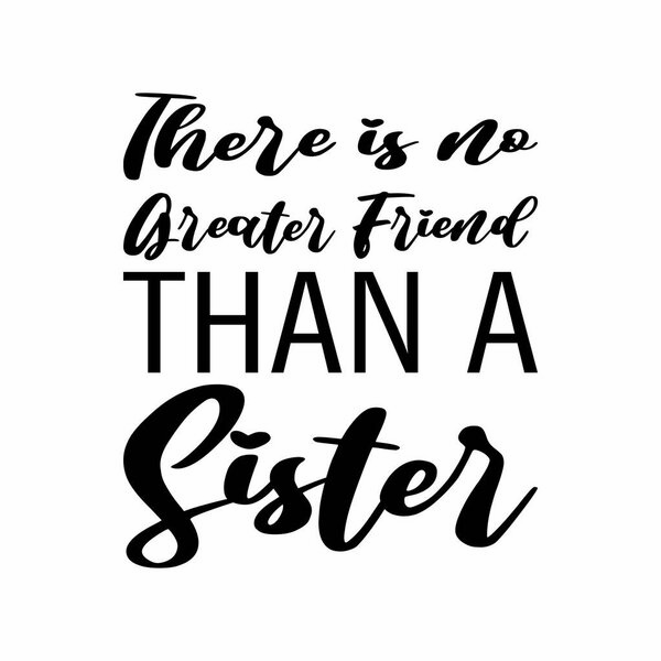 there is no greater friend than a sister letter quote