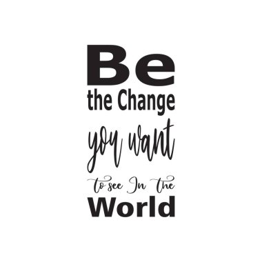 Dünya harflerinde görmek istediğiniz değişim olun.