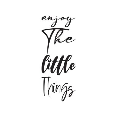 Küçük şeylerden zevk al siyah harf alıntısı