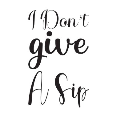 Bir yudum siyah harf bile vermem.