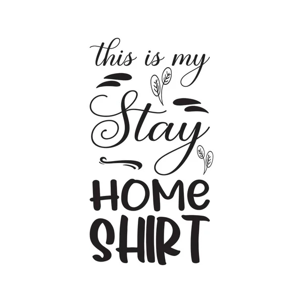 Stay Home Shirt Black Letter Quote — Stock Vector