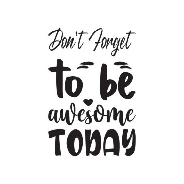 Bugün harika olmayı unutma. Siyah harf alıntısı.