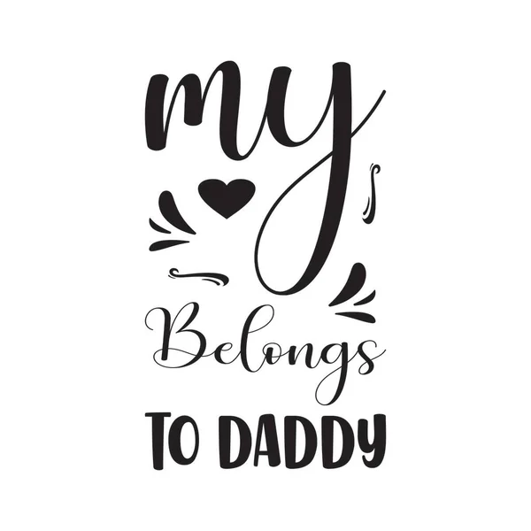 Belongs Daddy Black Letter Quote — Stock Vector