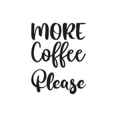 Biraz daha kahve lütfen.